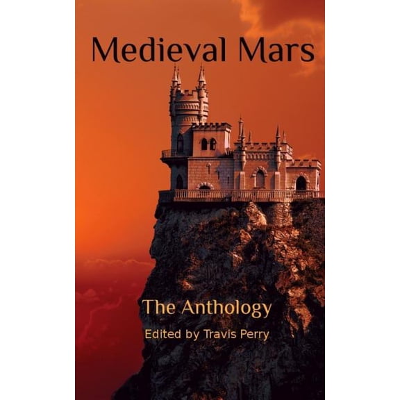 Terraformed Interplanetary: Medieval Mars: The Anthology (Paperback)