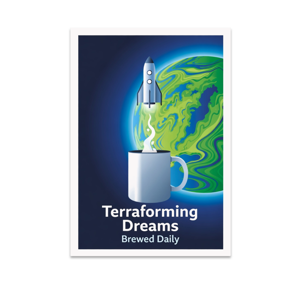 Terraforming Dreams Brewed Daily - Sci-Fi Coffee Art Enthusiast - 13x19 Poster Print