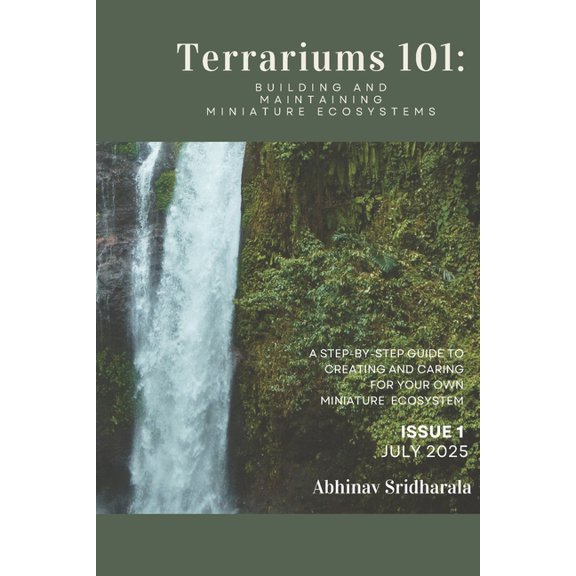 Terrariums 101: Building and Maintaining Miniature Ecosystems: A Step-by-Step Guide to Creating and Caring for Your Own , (Paperback)