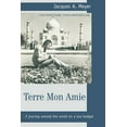 thumbnail image 1 of Terre Mon Amie: A journey around the world on a low budget (Paperback) by Jacques A Meyer, 1 of 1