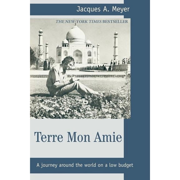 Terre Mon Amie: A journey around the world on a low budget (Paperback) by Jacques A Meyer