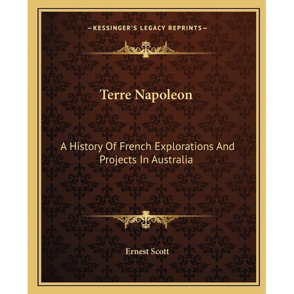 Terre Napoleon : A History Of French Explorations And Projects In Australia (Paperback)