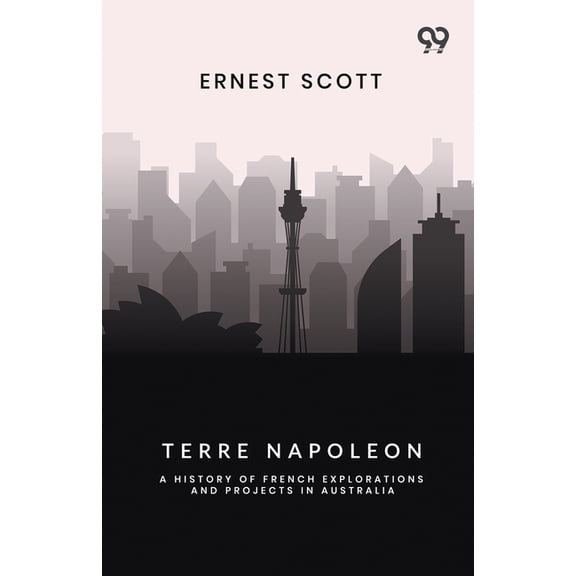 Terre Napoleon: A History Of French Explorations And Projects In Australia, (Paperback)