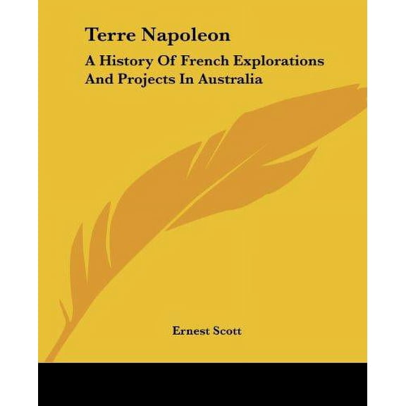Terre Napoleon: A History Of French Explorations And Projects In Australia Paperback Ernest Scott