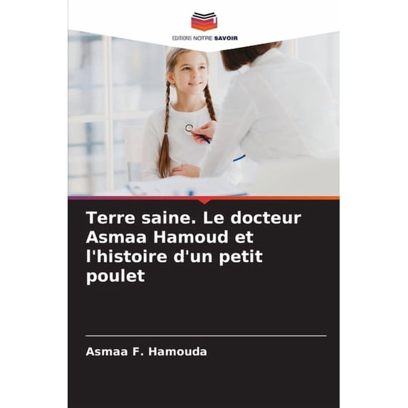 Terre saine. Le docteur Asmaa Hamoud et l'histoire d'un petit poulet, (Paperback)
