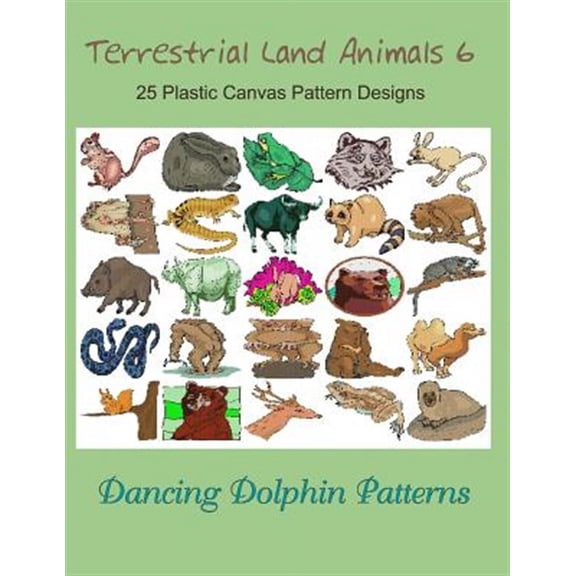 Terrestrial Land Animals 6: 25 Plastic Canvas Pattern Designs