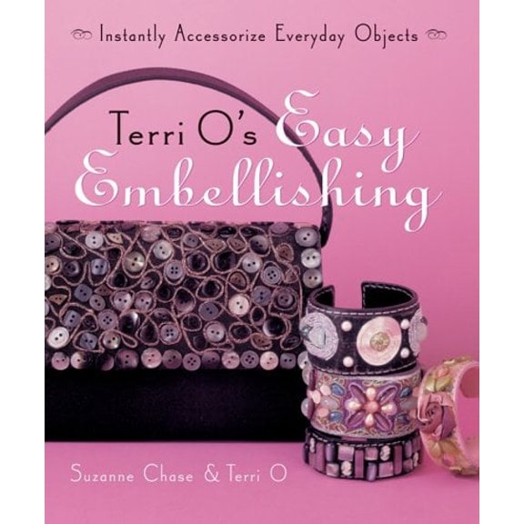 Pre-Owned Terri O's Easy Embellishing: Instantly Accessorize Everyday Objects (Paperback) 140272487X 9781402724879