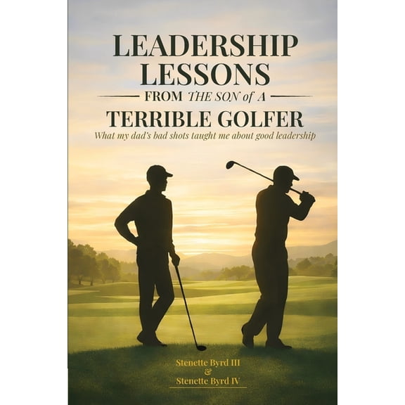 Terrible Golfer Leadership Lessons From The Son Of A Terrible Golfer: What my dad's bad shots taught me about good leadership, (Paperback)