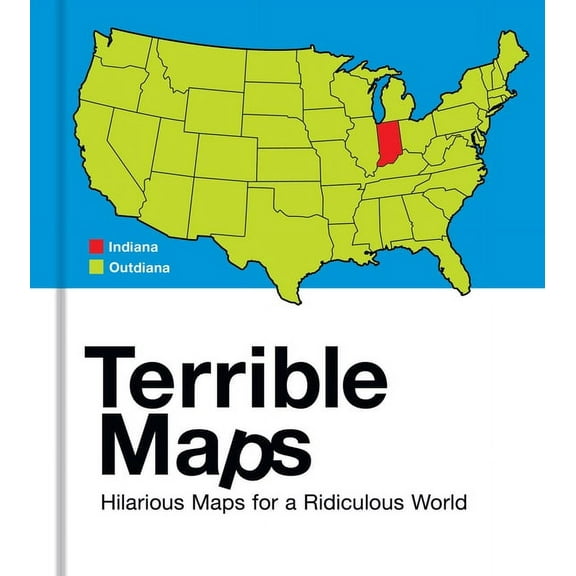 Terrible Maps: Hilarious Maps for a Ridiculous World, (Hardcover)
