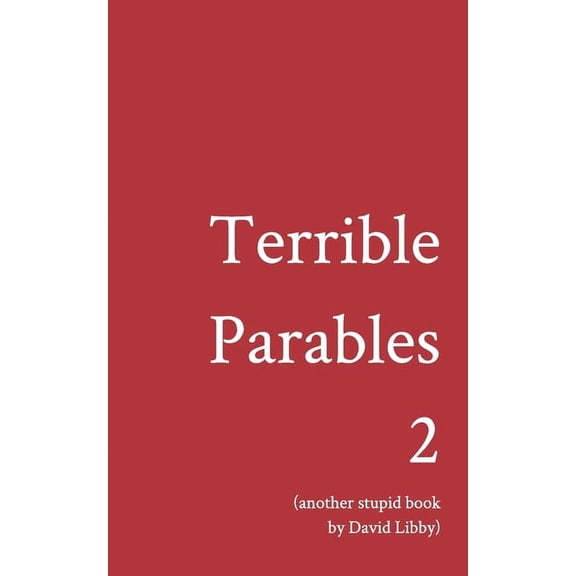 Terrible Parables 2: Another Stupid Book, (Paperback)