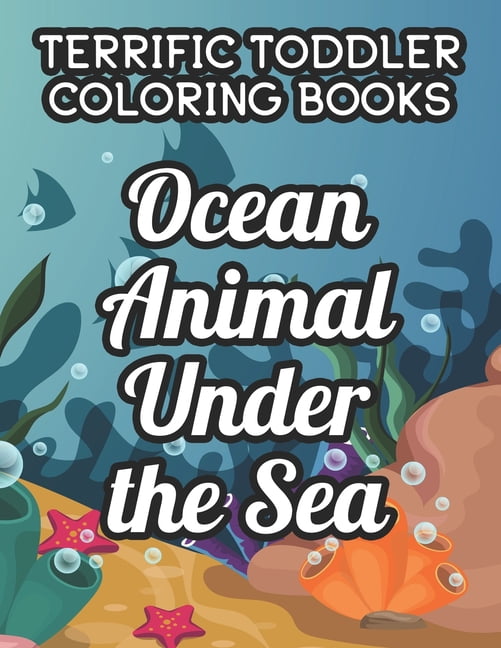 Terrific Toddler Coloring Book Ocean Animal Under The Sea : Childrens ...