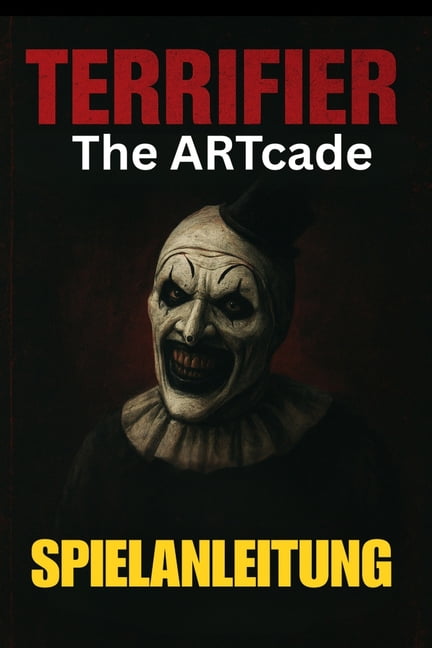 Terrifier: THE ARTCADE SPIELANLEITUNG: Meistere jedes Level, schalte alle Charaktere frei, besiege Bosse und erkunde ver, (Paperback)