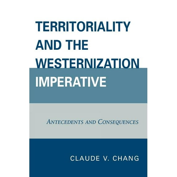Territoriality and the Westernization Imperative: Antecedents and Consequences, (Paperback)