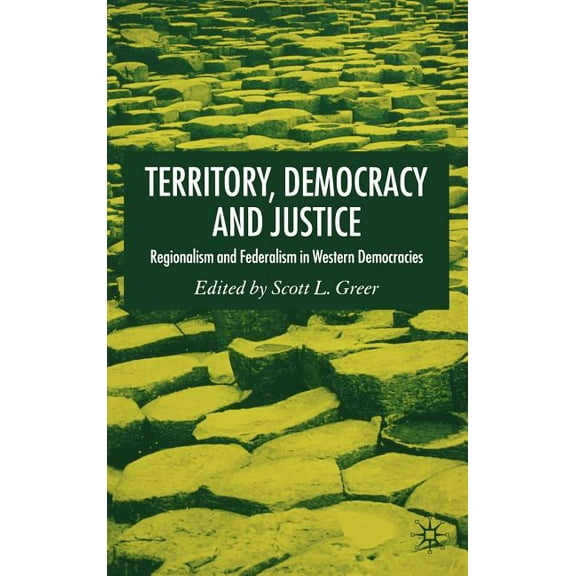 Territory, Democracy and Justice: Federalism and Regionalism in Western Democracies, (Hardcover)