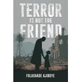 thumbnail image 1 of Terror Is Not The Friend, (Paperback), 1 of 1