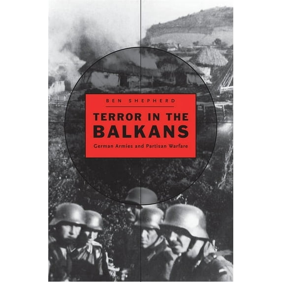 Terror in the Balkans: German Armies and Partisan Warfare (Hardcover)
