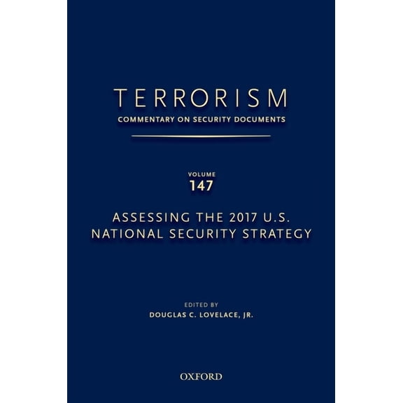 Terrorism: Commentary on Security Docume Terrorism: Commentary on Security Documents Volume 147: Assessing the 2017 U.S. National Security Strategy, (Hardcover)