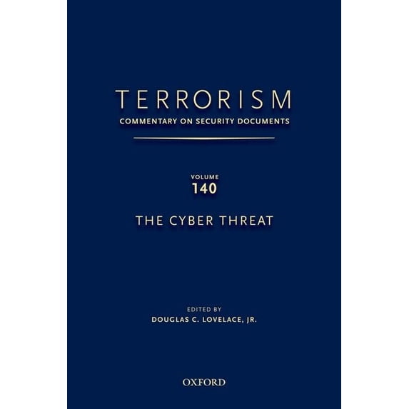 Terrorism: Commentary on Security Docume Terrorism: Commentary on Security Documents Volume 140: The Cyber Threat, (Hardcover)