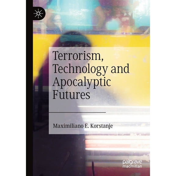 Terrorism, Technology and Apocalyptic Futures, (Paperback)