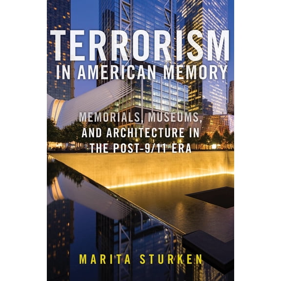 Terrorism in American Memory: Memorials, Museums, and Architecture in the Post-9/11 Era, (Paperback)