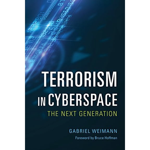 Pre-Owned Terrorism in Cyberspace: The Next Generation (Paperback 9780231704496) by Gabriel Weimann, Bruce Hoffman