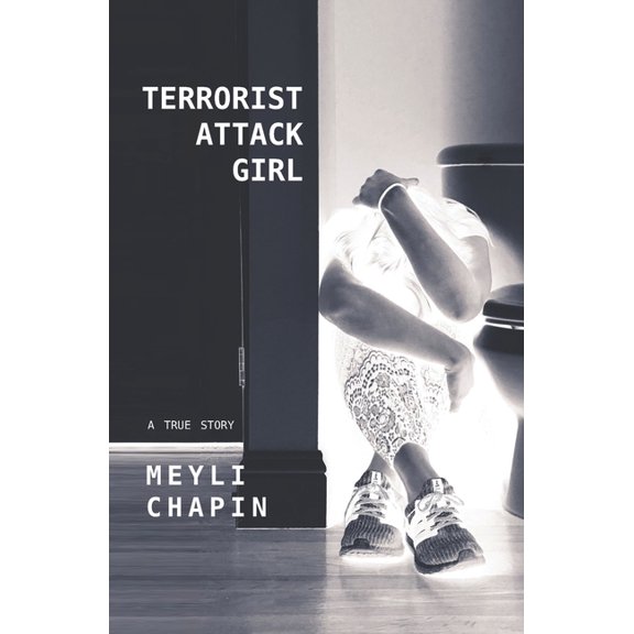 Terrorist Attack Girl: How I Survived Terrorism and Reconstructed My Shattered Mind