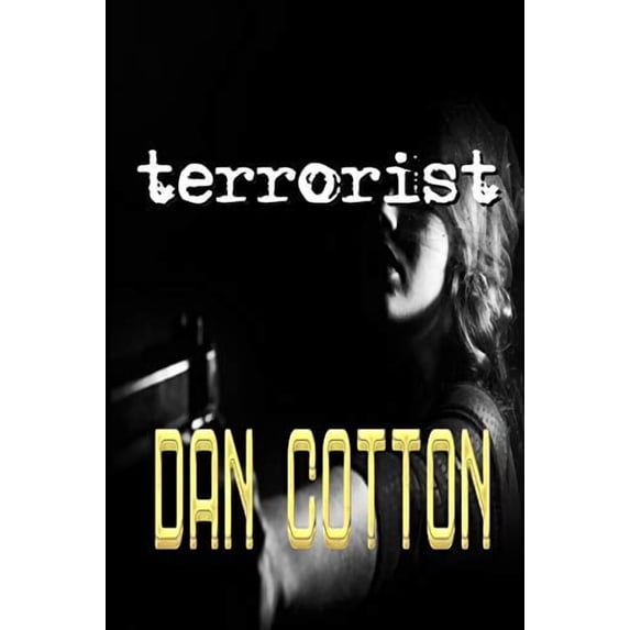 Terrorist Paperback 0648280942 9780648280941 Dan Cotton