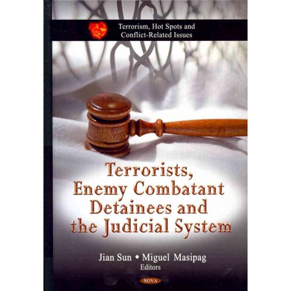 Terrorists, Enemy Combatant Detainees and the Judicial System
