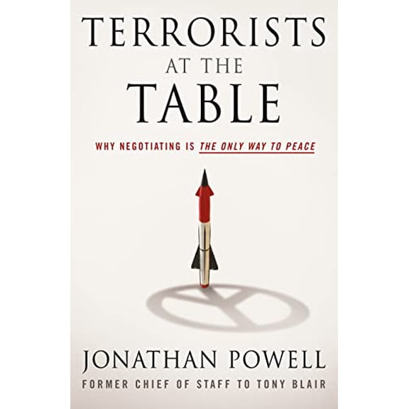Pre-Owned Terrorists at the Table: Why Negotiating Is the Only Way to Peace (Hardcover) 1250069882 9781250069887