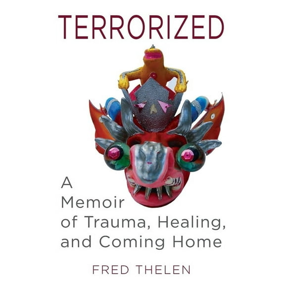 Terrorized: A Memoir of Trauma, Healing, and Coming Home, (Hardcover)
