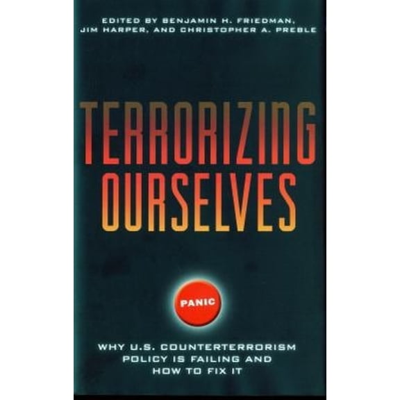 Pre-Owned Terrorizing Ourselves: Why U.S. Counterterrorism Policy Is Failing and How to Fix It (Hardcover) 1935308300 9781935308300