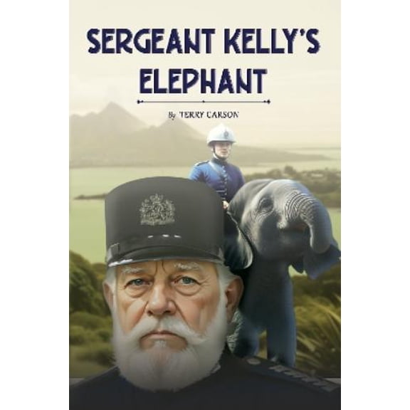 Terry Carson Sergeant Kelly's Elephant (Paperback)