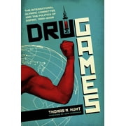 Terry and Jan Todd Series on Physical Culture and Sports: Drug Games : The International Olympic Committee and the Politics of Doping, 1960–2008 (Paperback)