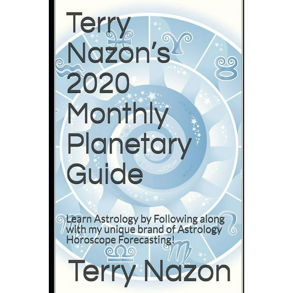 Terry Nazon's 2020 Monthly Planetary Guide : Learn Astrology by Following along with my unique brand of Astrology Horoscope Forecasting! (Paperback)