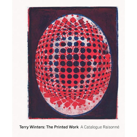 Terry Winters: The Printed Work: A Catalogue Raisonn, (Hardcover)