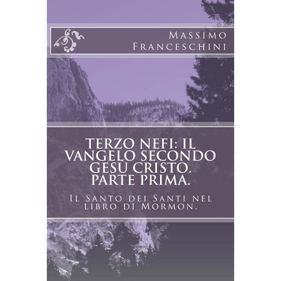 Terzo Nefi: il Vangelo secondo Ges Cristo. Parte prima.: Il Santo dei Santi nel libro di Mormon. (Paperback)