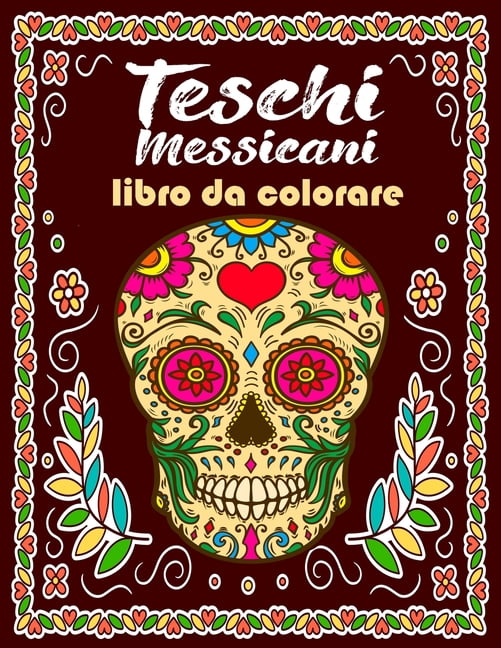 Teschi Messicani Libro Da Colorare: Antistress Da Colorare Rilassatevi con l'arte di alleviare lo stress - 73 Fantastici disegni da colorare per adulti (Paperback)