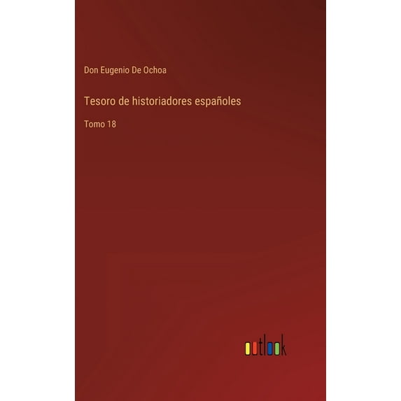 Tesoro de historiadores españoles: Tomo 18 (Hardcover)