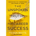 thumbnail image 1 of Tessa White: The Unspoken Truths for Career Success: Navigating Pay, Promotions, and Power at Work (Paperback), 1 of 4
