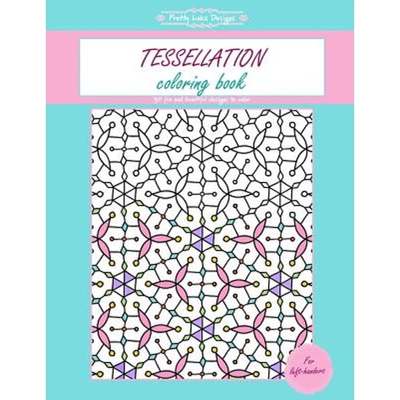 Tessellation Coloring Book: Gift for Left Handers / Kids / Women / Adults / Everyone Paperback