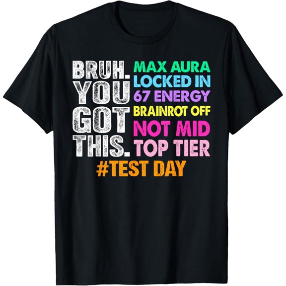 Test Day Bruh You Got This Max Aura Locked in 67 Energy T-Shirt- Classic Unisex 100% Cotton Crew Neck T-Shirt Breathable Casual Everyday Wear Affordable