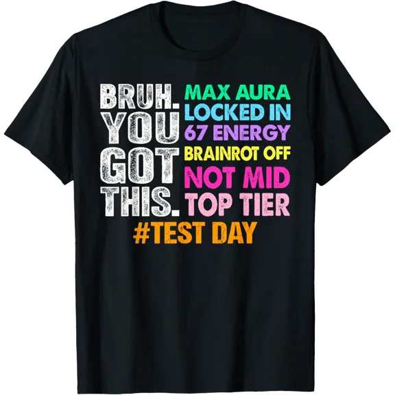 Test Day Bruh You Got This Max Aura Locked In 67 Energy T-Shirt