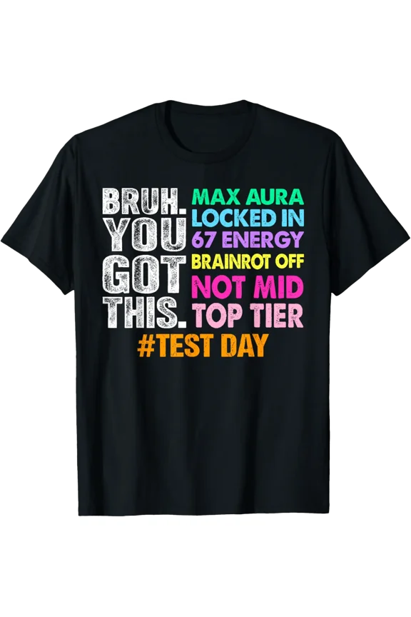 Test Day Bruh You Got This Max Aura Locked In 67 Energy T-Shirt