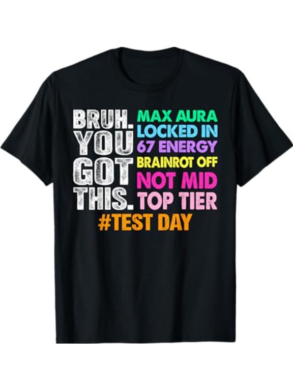 Test Day Bruh You Got This Max Aura Locked in 67 Energy T-Shirt