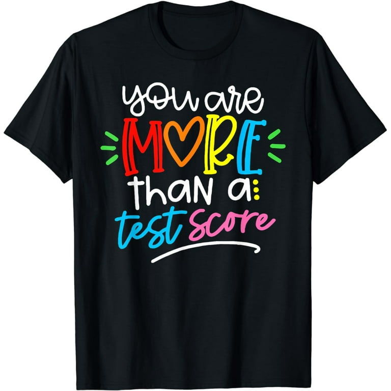 You Are More Than Test Score Teacher Funny T Shirts You Are More Than Test Score Teacher Funny T Shirts