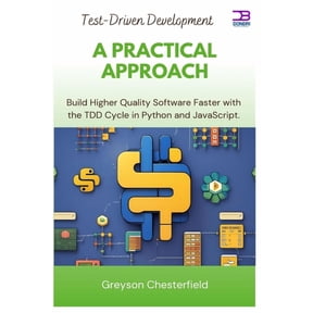 Test-Driven Development: A Practical Approach: Build Higher Quality Software Faster with the TDD Cycle in Python and Jav, (Paperback)
