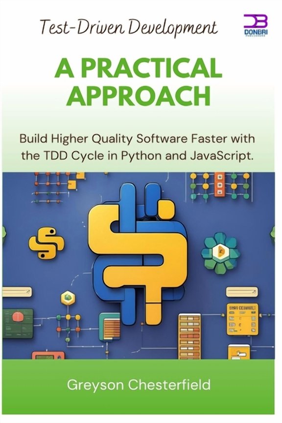 Test-Driven Development: A Practical Approach: Build Higher Quality Software Faster with the TDD Cycle in Python and Jav, (Paperback)