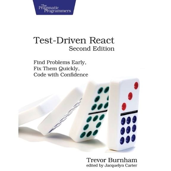 Test-Driven React: Find Problems Early, Fix Them Quickly, Code with Confidence (Paperback) by Trevor Burnham