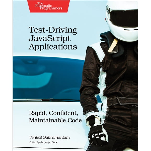 Pre-Owned Test-Driving JavaScript Applications: Rapid, Confident, Maintainable Code (Paperback) 1680501747 9781680501742