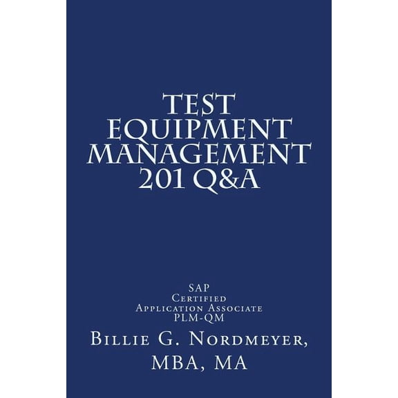 Test Equipment Management 201 Q&A: SAP Certified Application Associate PLM-QM (Paperback)